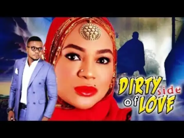 Video: Dirty Side Of Love - Latest Nigerian Nollywoood Movies 2018